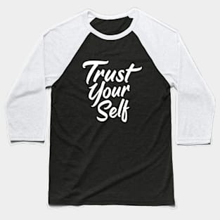 Trust Yourself - Motivational Quote Baseball T-Shirt